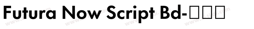 Futura Now Script Bd字体转换 Futura Now Script Bd字体转换